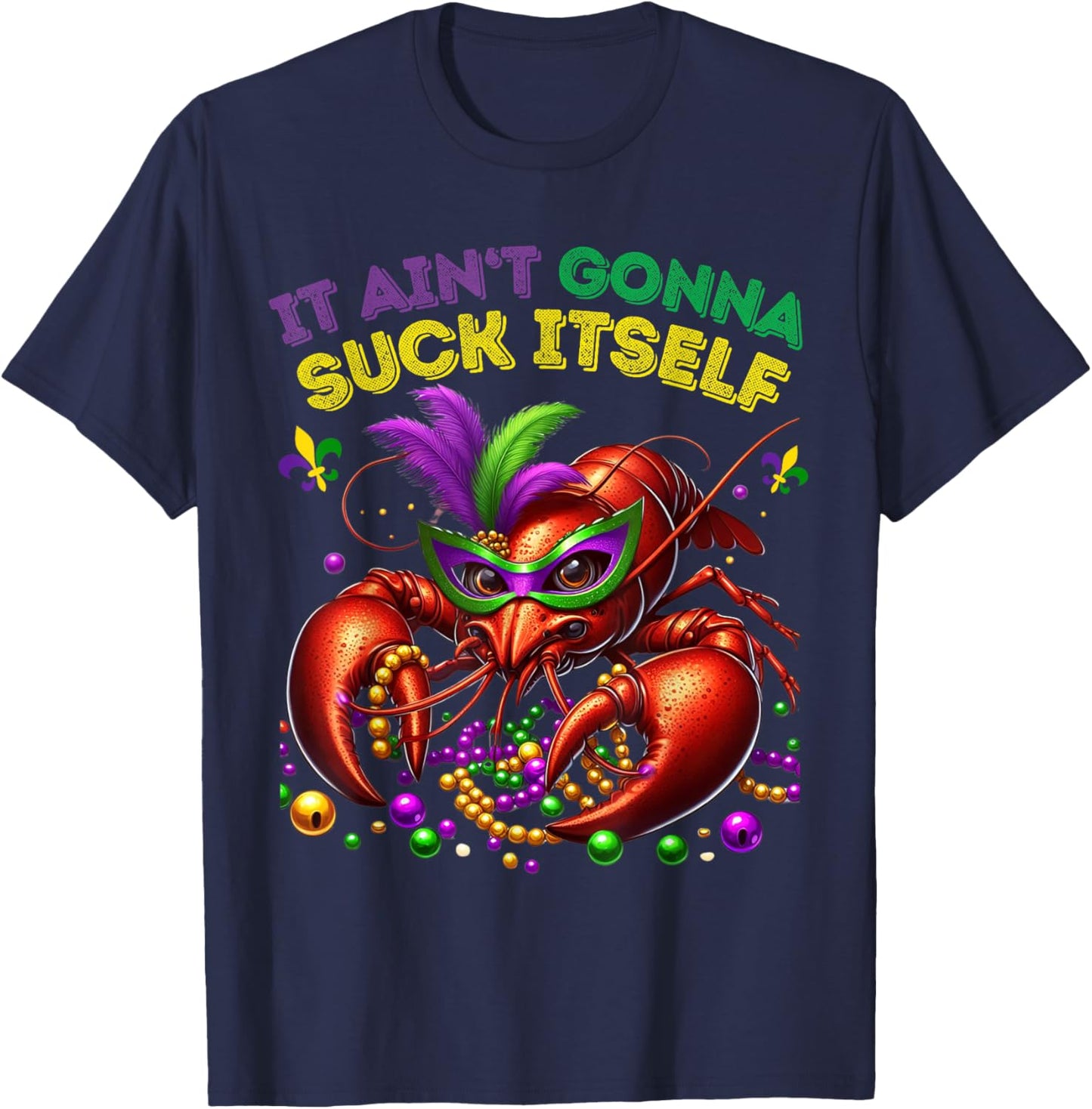 Classic Funny It Aint Gonna Suck Itself Crawfish T-Shirt - T-Shirt | Navy