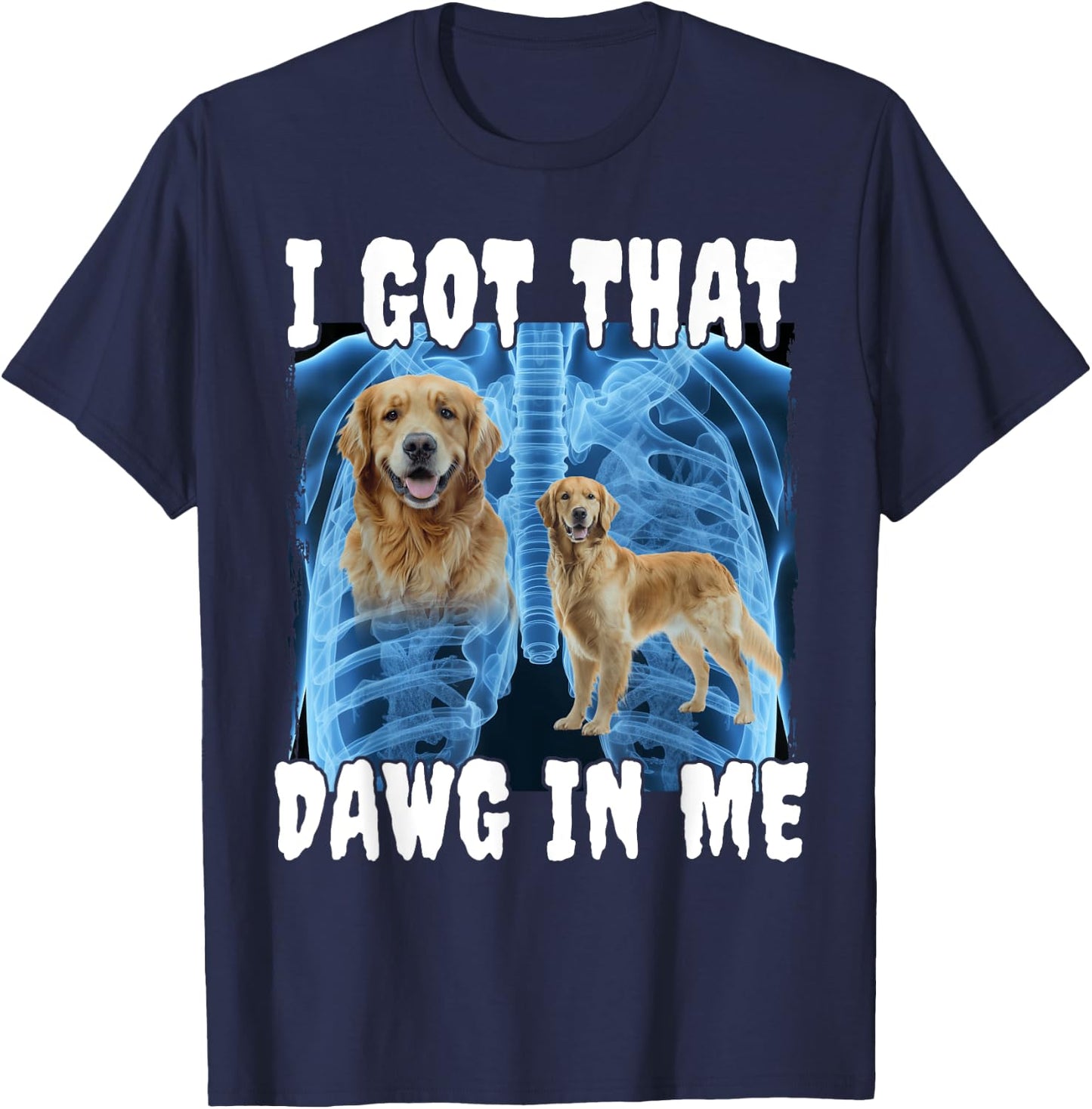 I Got That Dawg In Me Golden Retriever T-Shirt - T-Shirt | Navy