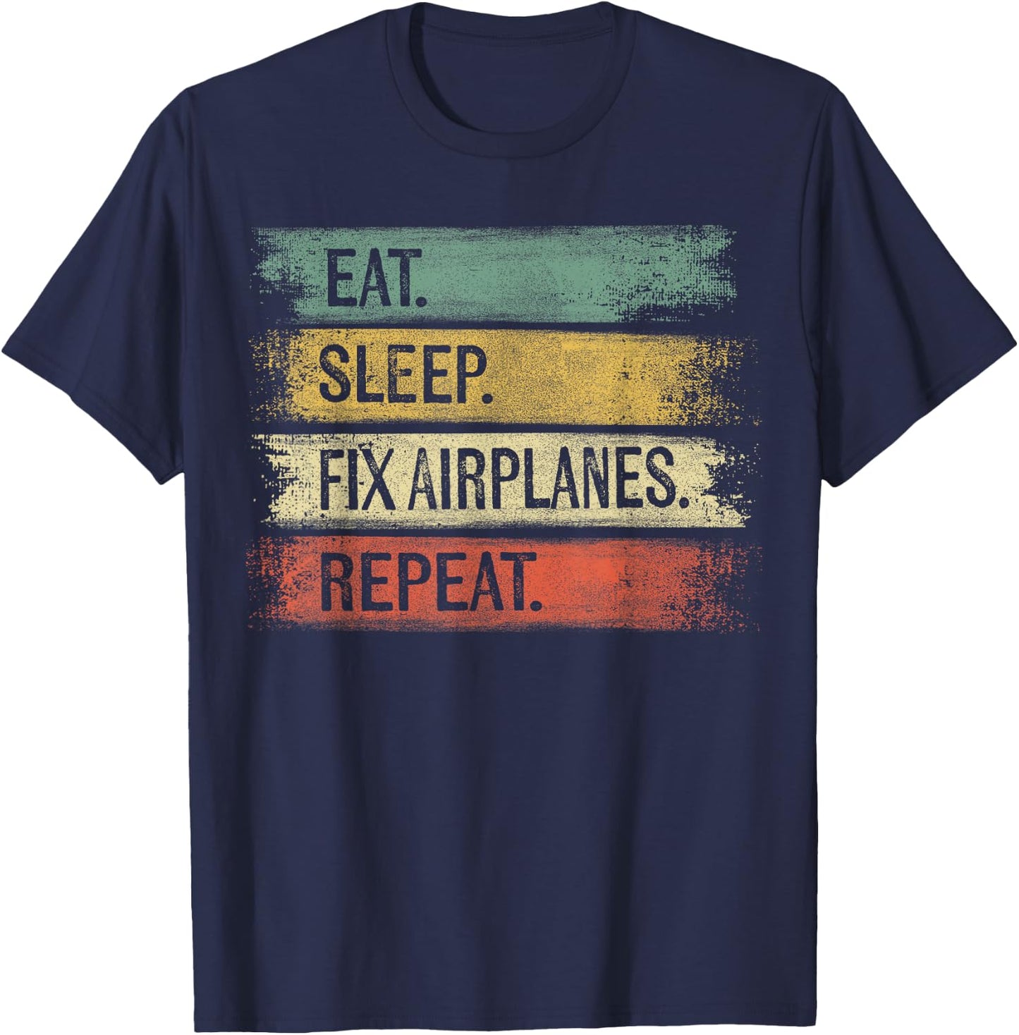 Eat Sleep Fix Airplanes Repeat Funny Aircraft Mechanic Gift T-Shirt - T-Shirt | Navy