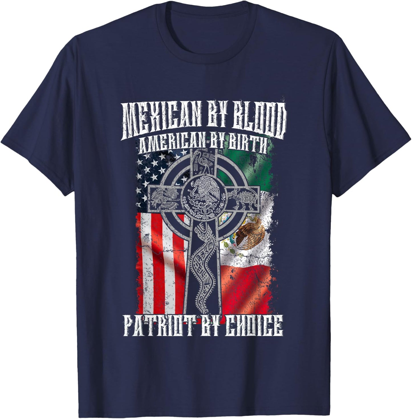 Mexican By Blood American By Birth Patriot By Choice Flag T-Shirt - T-Shirt | Navy