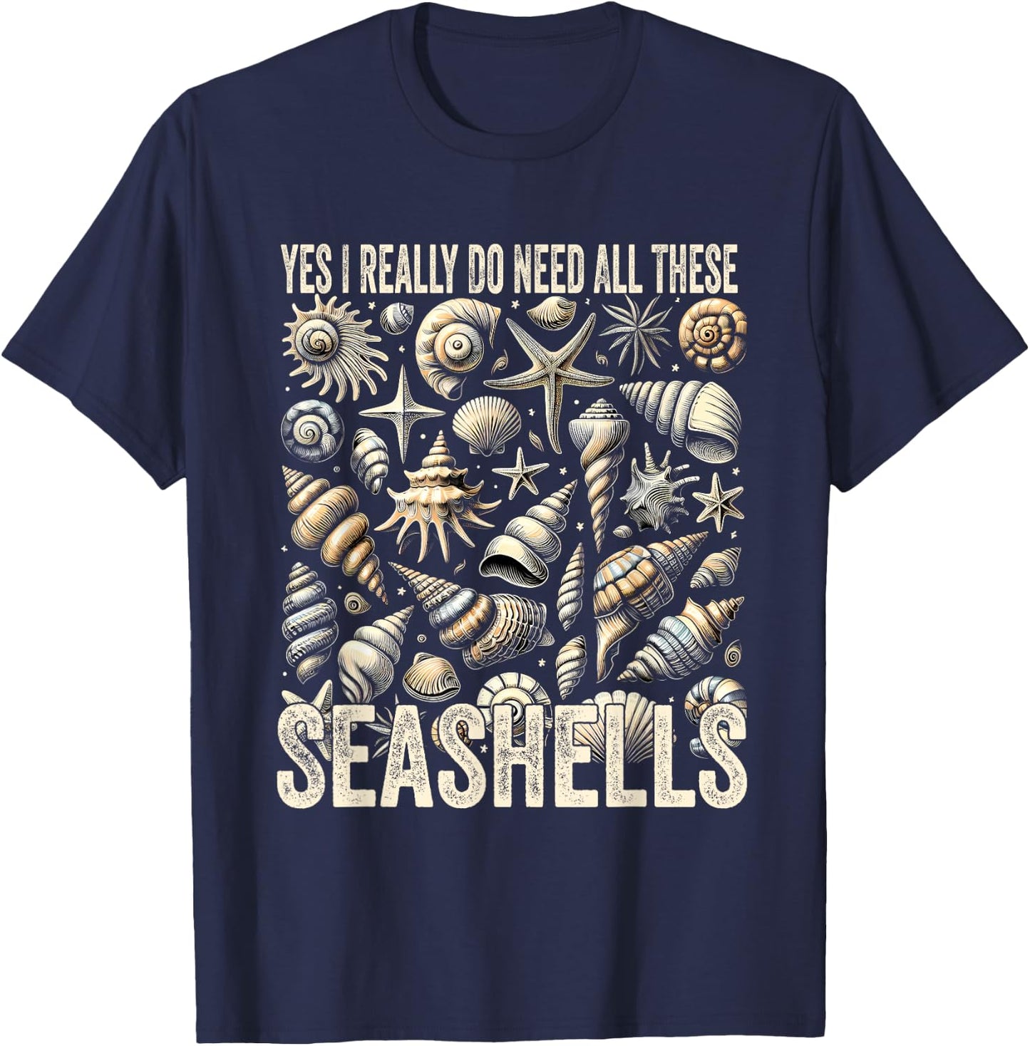 Shelling Lovers Yes I Really Do Need All These Seashells T-Shirt - T-Shirt | Navy