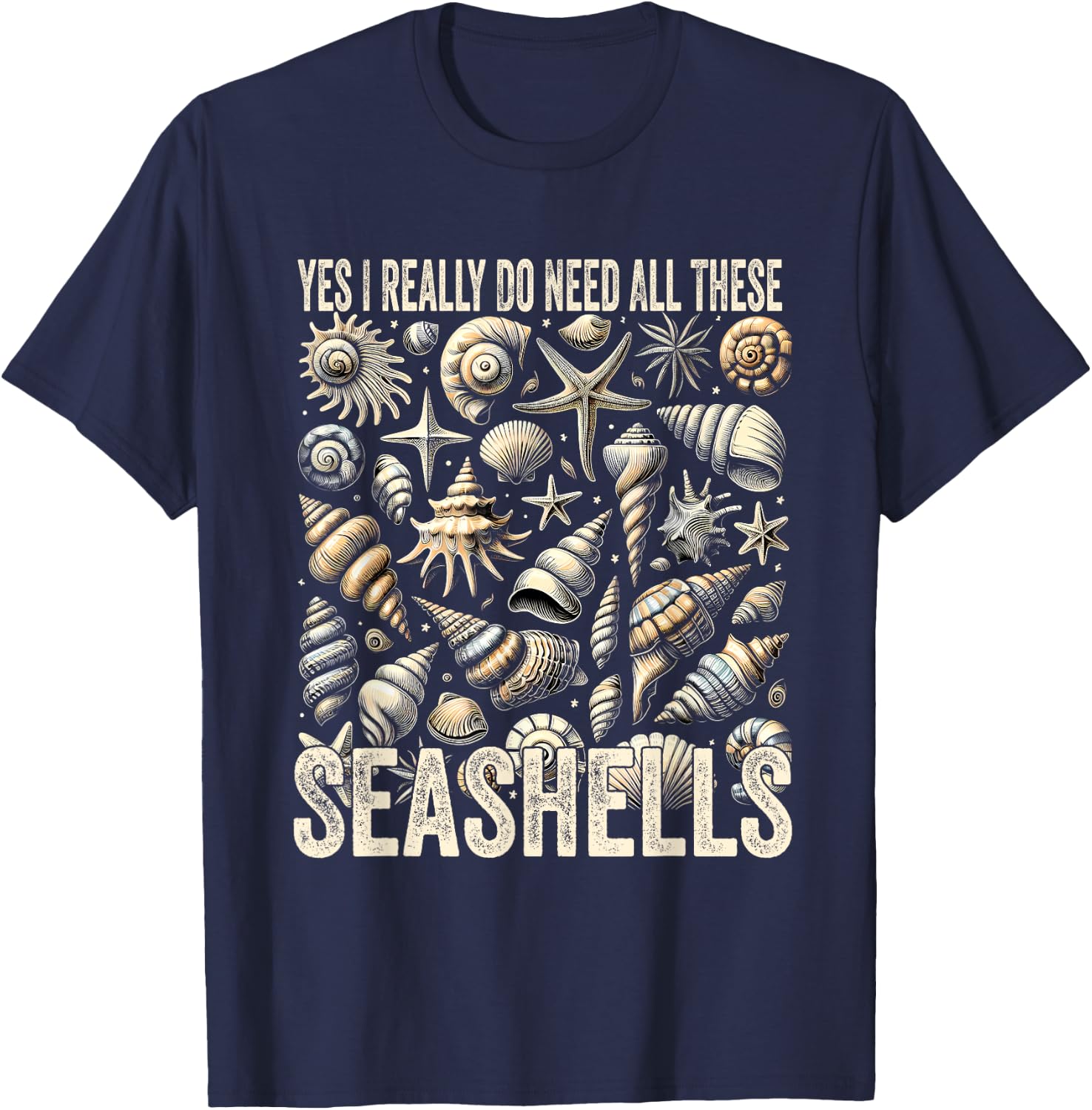 Shelling Lovers Yes I Really Do Need All These Seashells T-Shirt - T-Shirt | Navy