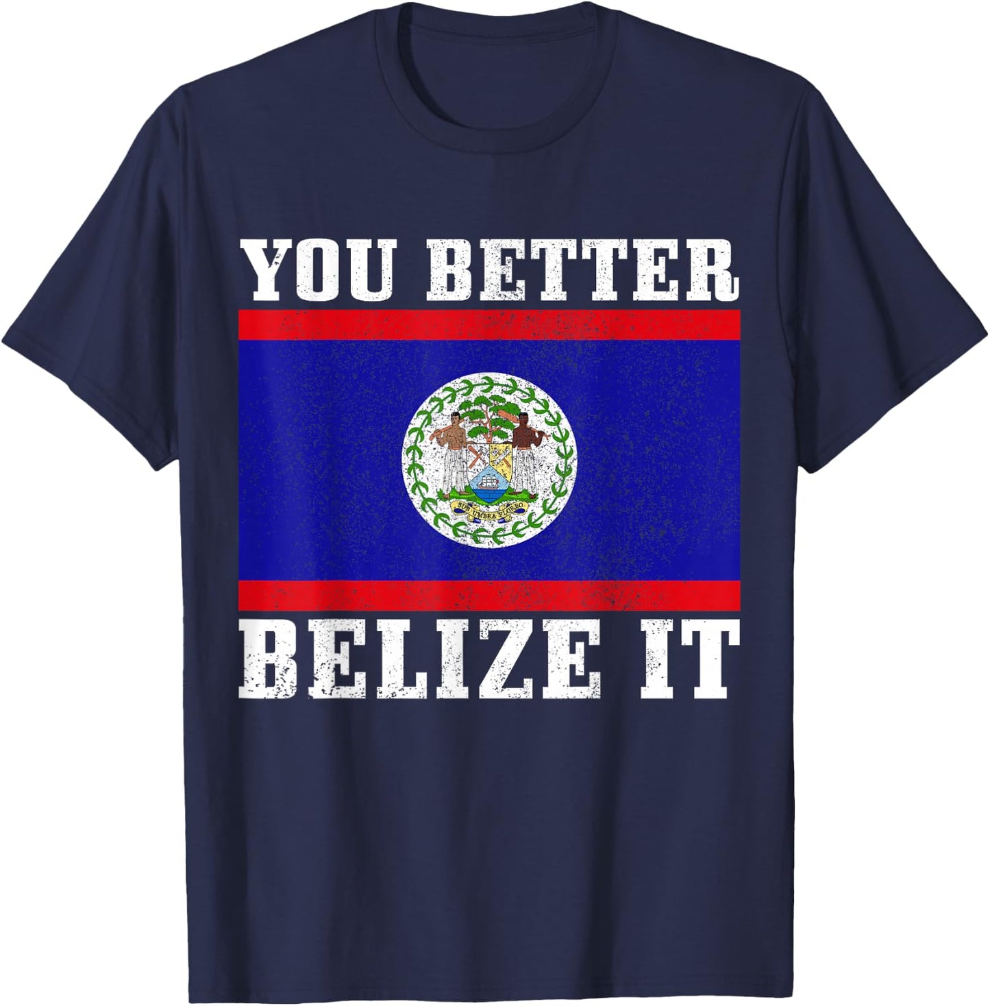 You Better Belize It Funny Belize Flag Pride T-Shirt - T-Shirt | Navy