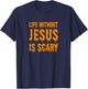 Life Without Jesus Is Scary Halloween Christian Costume T-Shirt - T-Shirt | Navy
