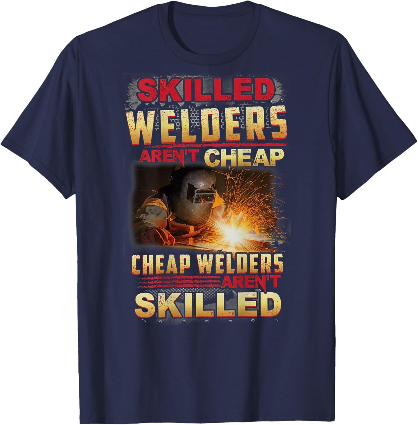 Skilled Welders Aren't Cheap I Can't Fix Stupid ON BACK T-Shirt - T-Shirt | Navy