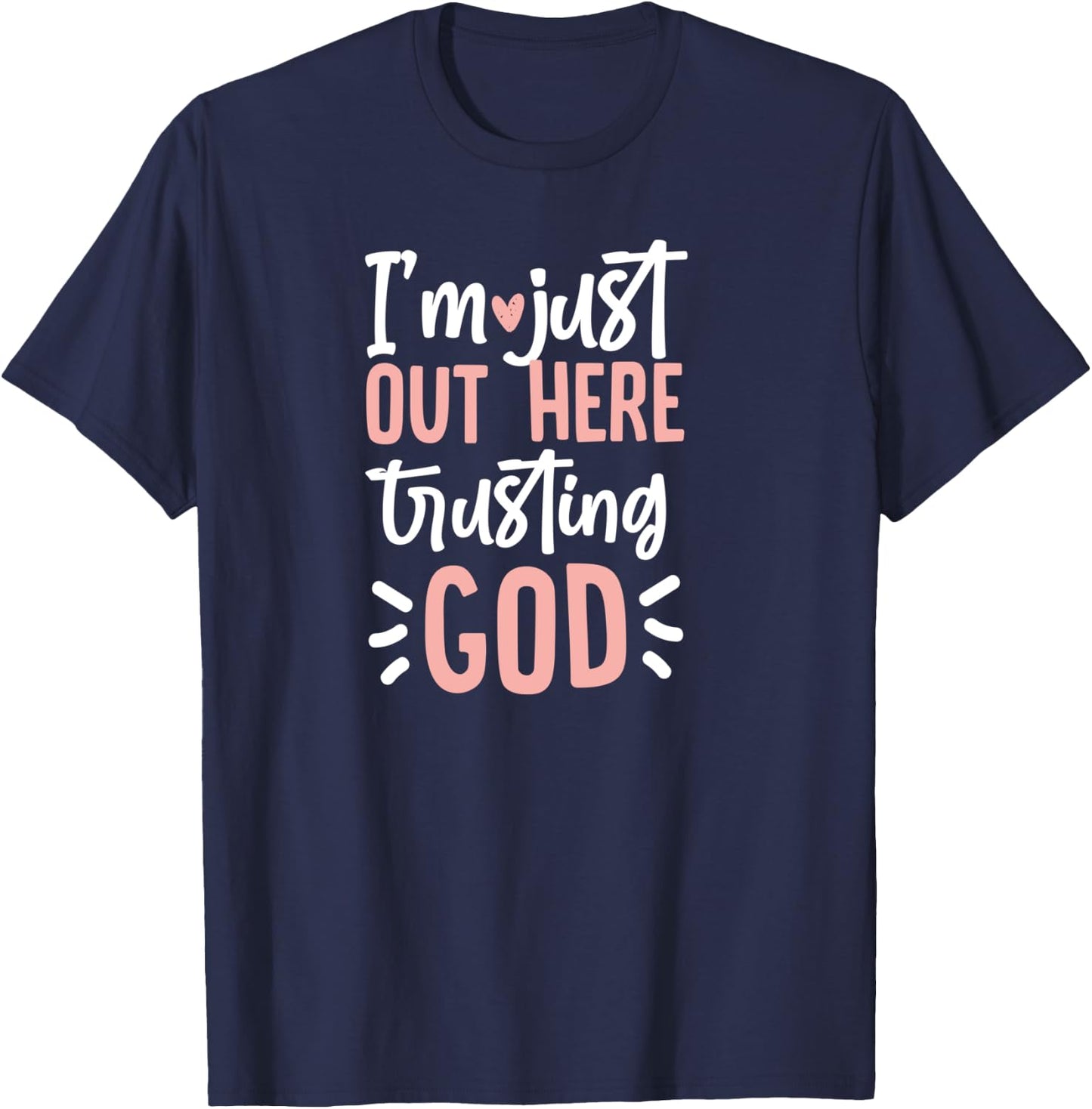 I'm Just Out Here Trusting God T-Shirt - T-Shirt | Navy