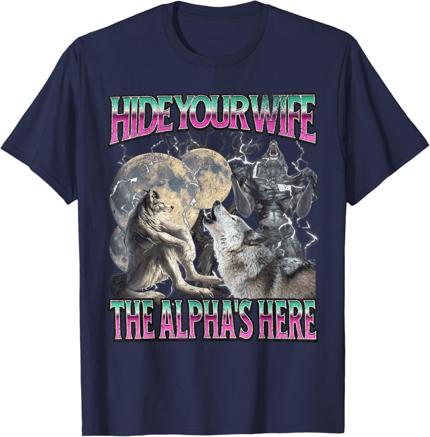 Hide Your Wife The Alpha Is Here Funny Werewolf Wolf Meme T-Shirt - T-Shirt | Navy