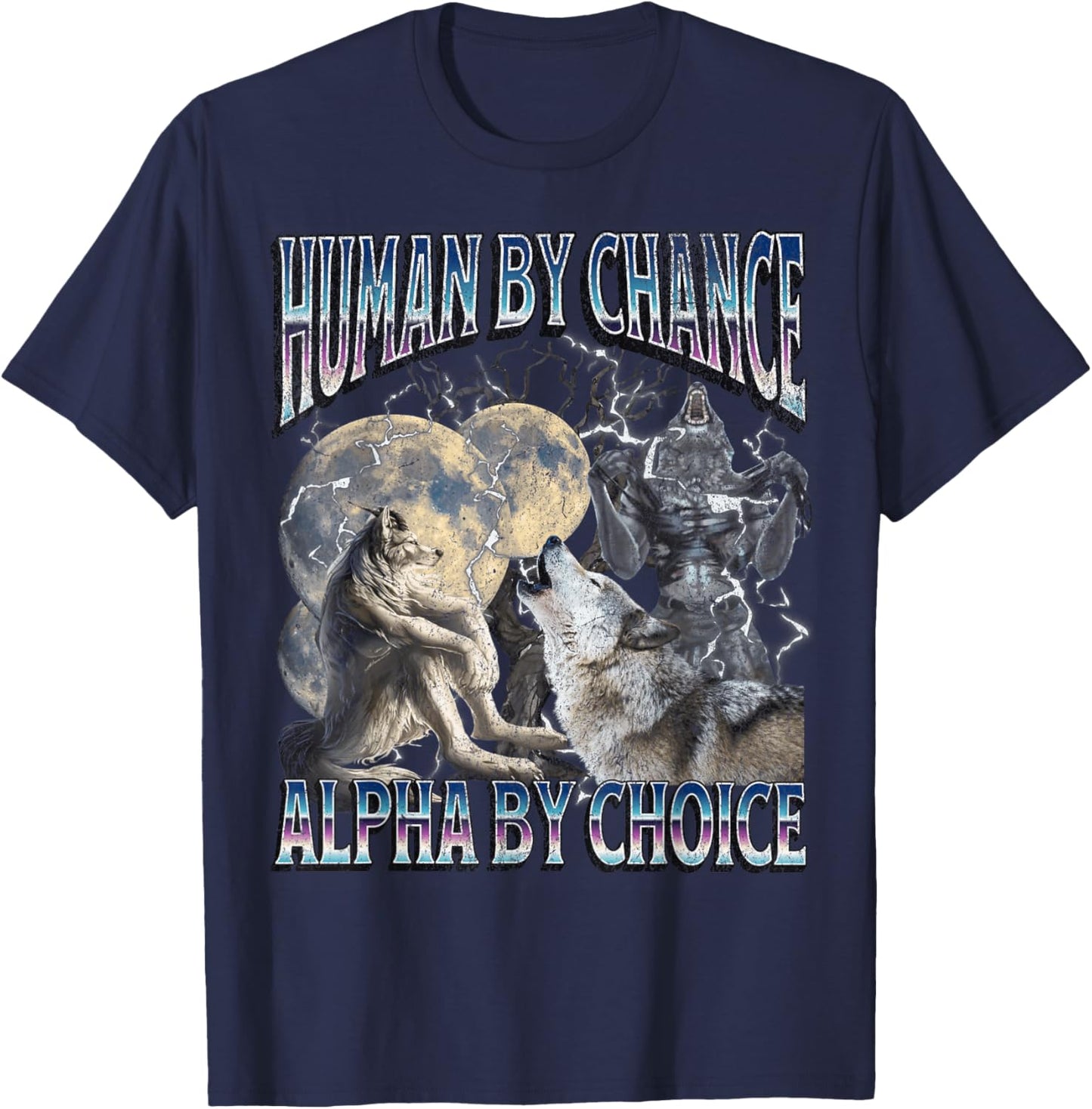 Human By Chance Alpha By Choice Funny Werewolf Wolf Meme T-Shirt - T-Shirt | Navy