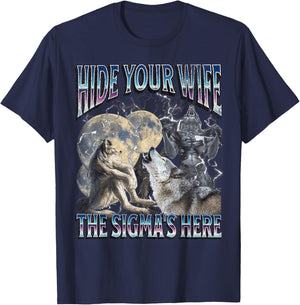 Hide Your Wife The Sigma Is Here Funny Werewolf Wolf Meme T-Shirt - T-Shirt | Navy