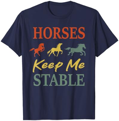 Horses Keep Me Stable Funny Horse Vintage T-Shirt - T-Shirt | Navy