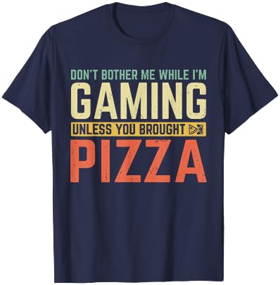 Don't Bother Me While I'm Gaming Unless You Brought Pizza T-Shirt - T-Shirt | Navy
