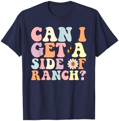 Funny Can I Get A Side Of Ranch Saying Ranch Lover T-Shirt - T-Shirt | Navy