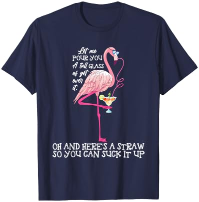 Let Me Pour You A Tall Glass Of Get Over - Funny T-Shirt - T-Shirt | Navy
