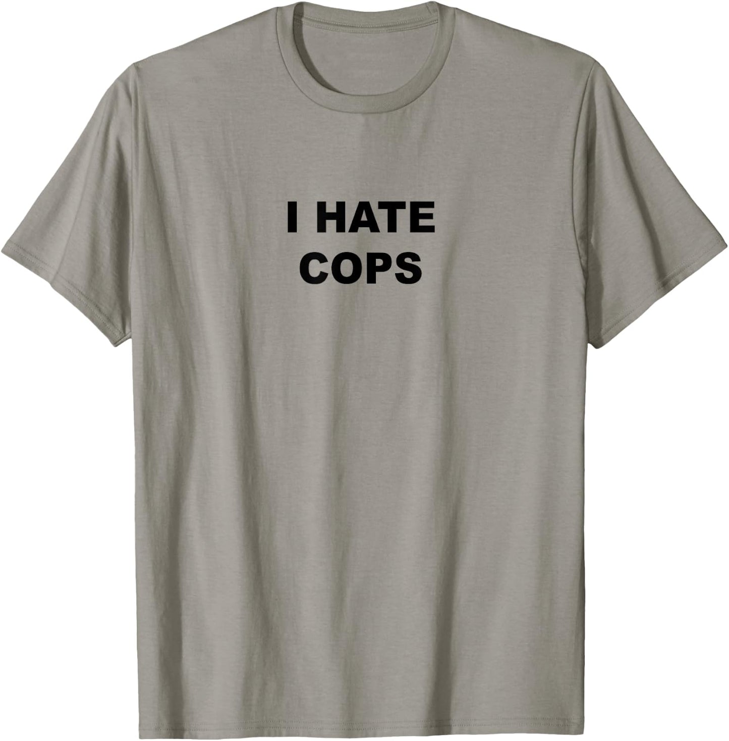 Top That Says I Hate Cops Funny Because Cops Suck T-Shirt - T-Shirt | Sand