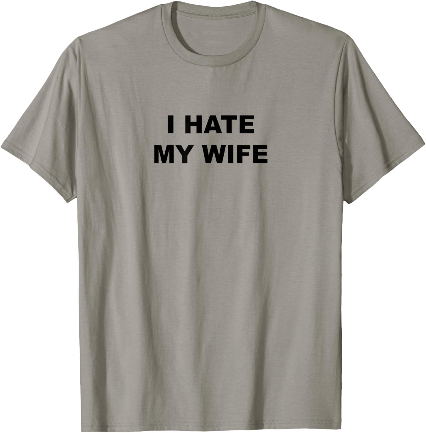 Top That Says I Hate My Wife Funny Anti - My Wife Sucks T-Shirt - T-Shirt | Sand