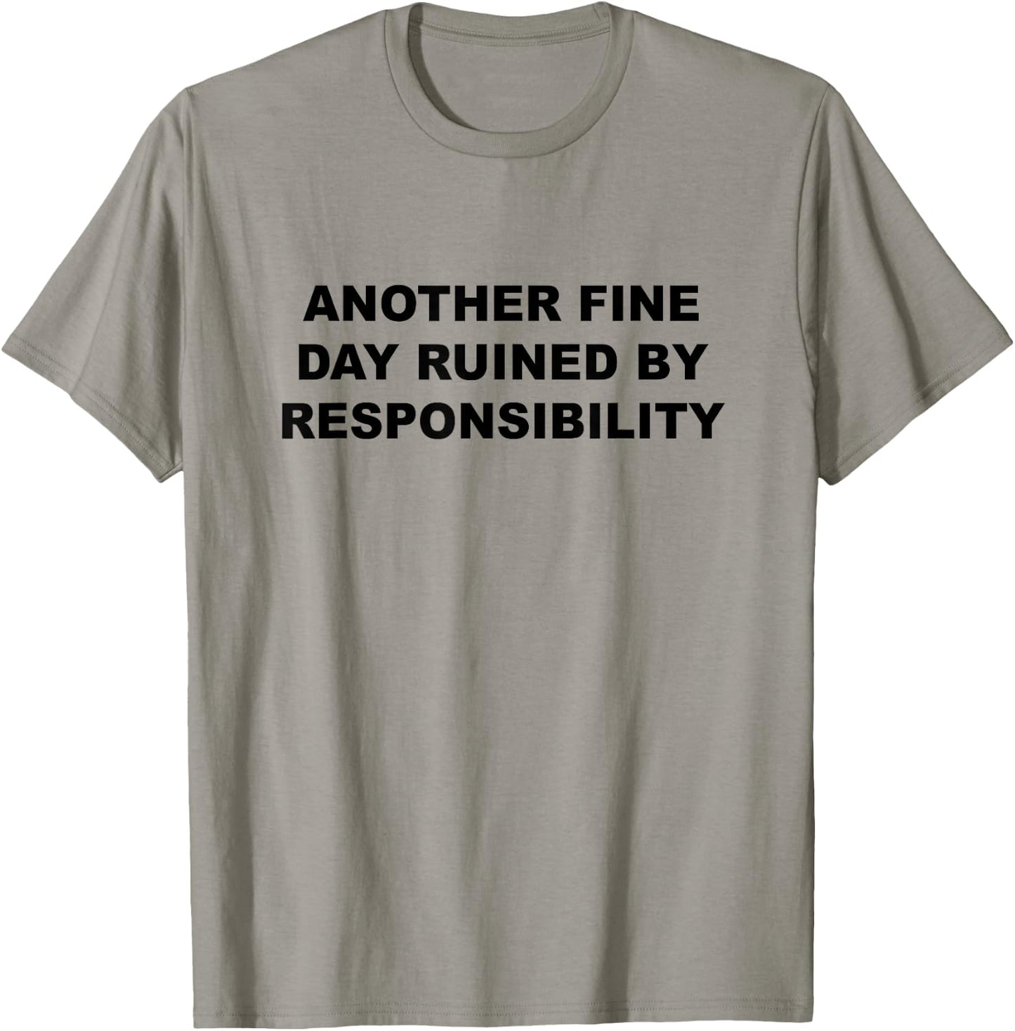 Another Fine Day Ruined By Responsibility Funny Gift T-Shirt - T-Shirt | Sand