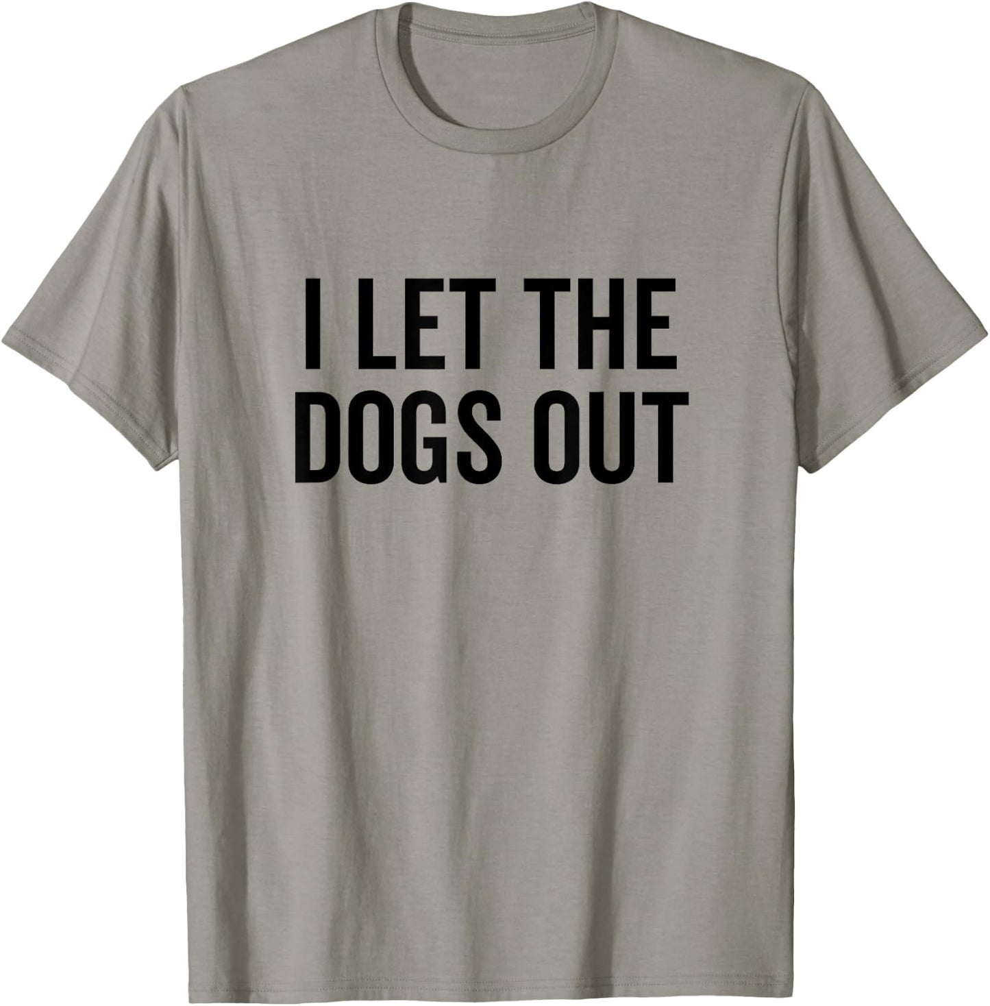 I Let The Dogs Out Funny Dog Walker Joke Pet Owner Humor T-Shirt - T-Shirt | Sand