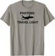 Photons Travel Light Funny Science Physicist Physics Teacher T-Shirt - T-Shirt | Sand