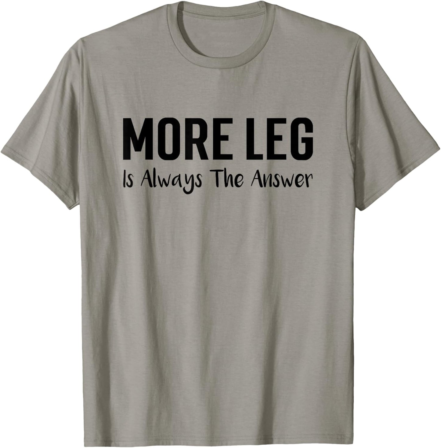 More Leg Is Always The Answer Horse Equestrian Lover T-Shirt - T-Shirt | Sand