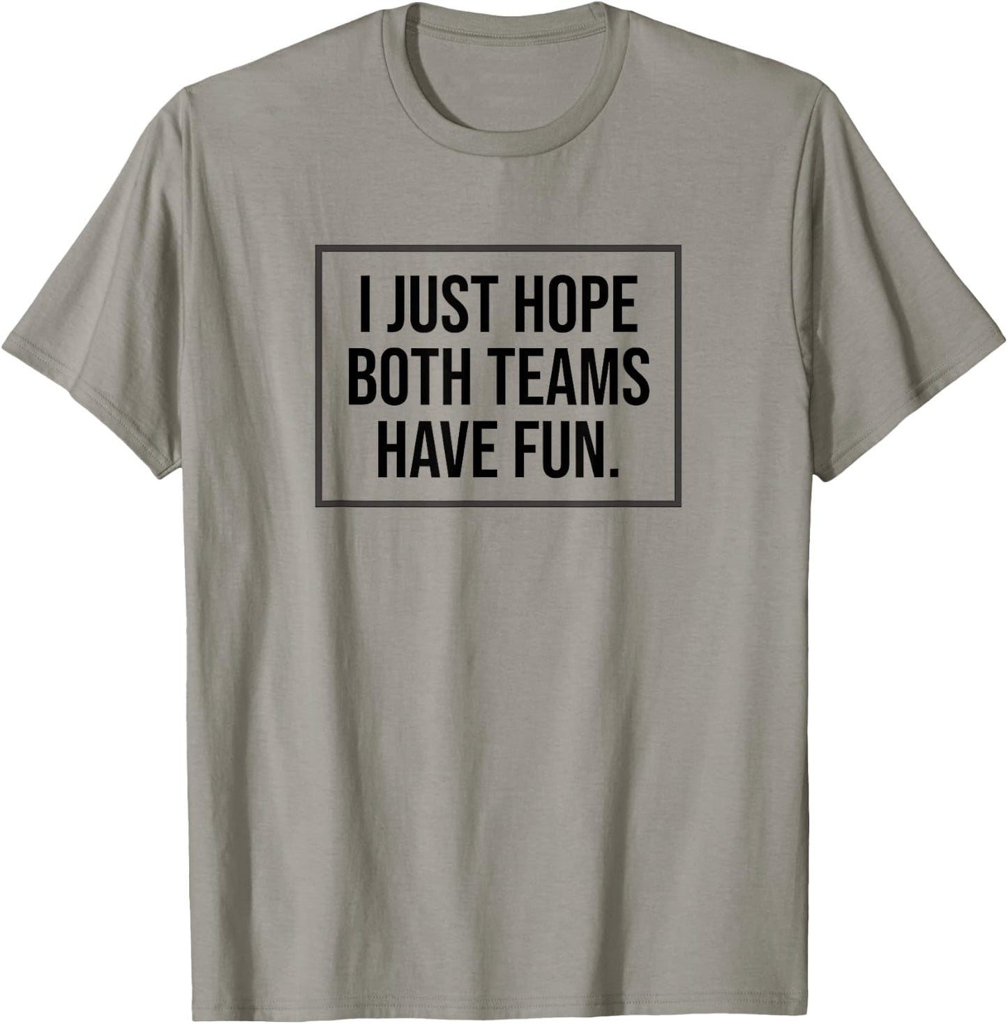 I just Hope Both Teams Have Fun Game Day Sports Fans Shirt T-Shirt - T-Shirt | Sand