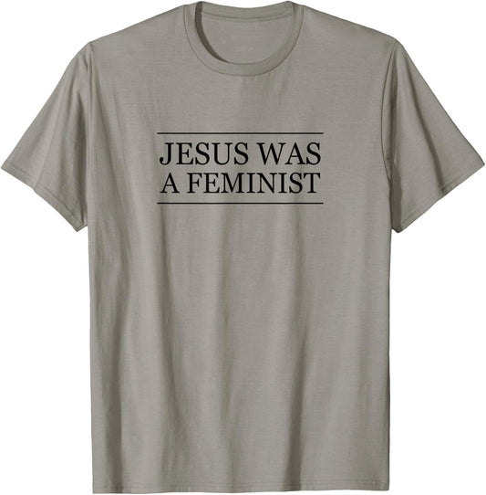 Top that Says - JESUS was a FEMINIST | Christian Feminism T-Shirt - T-Shirt | Sand