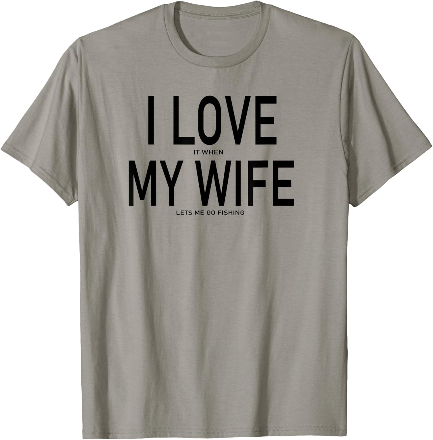I Love It When My Wife Lets Me Go Fishing Funny Fishing T-Shirt - T-Shirt | Sand