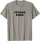 Top that says - Vegans Suck | Funny - Meat Lover T-Shirt - T-Shirt | Sand