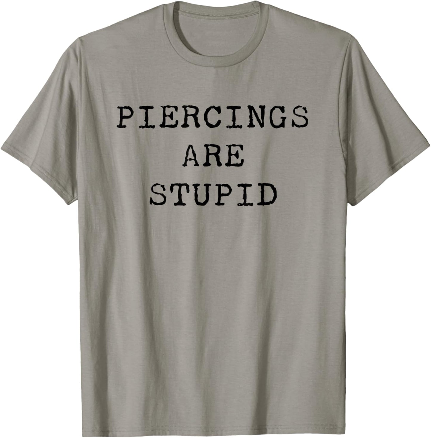 Piercings Are Stupid – Funny Tattoo Artist Sarcastic Joke T-Shirt - T-Shirt | Sand