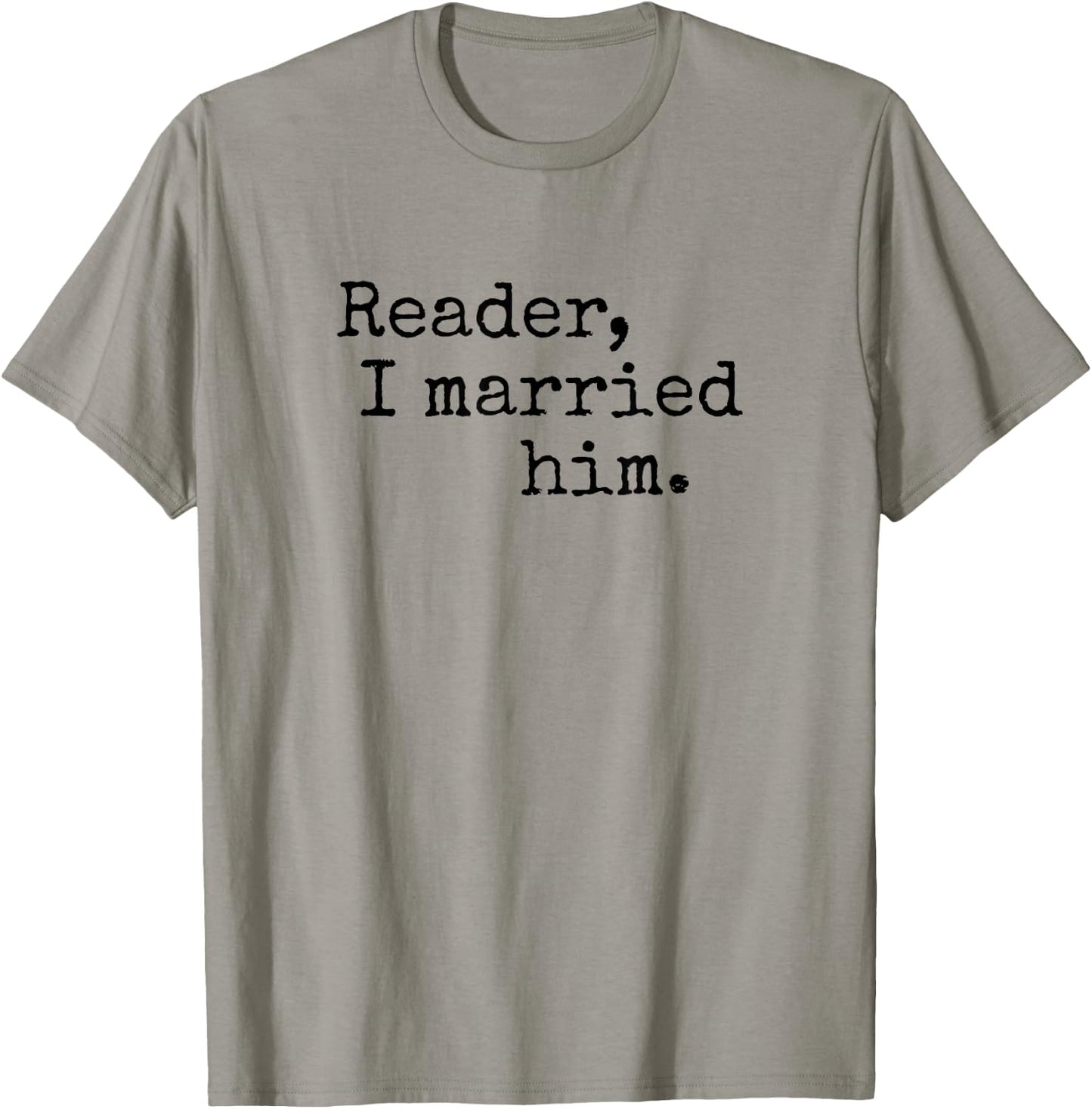 Charlotte Bronte Quote "Reader I Married Him" Book Lover T-Shirt - T-Shirt | Sand