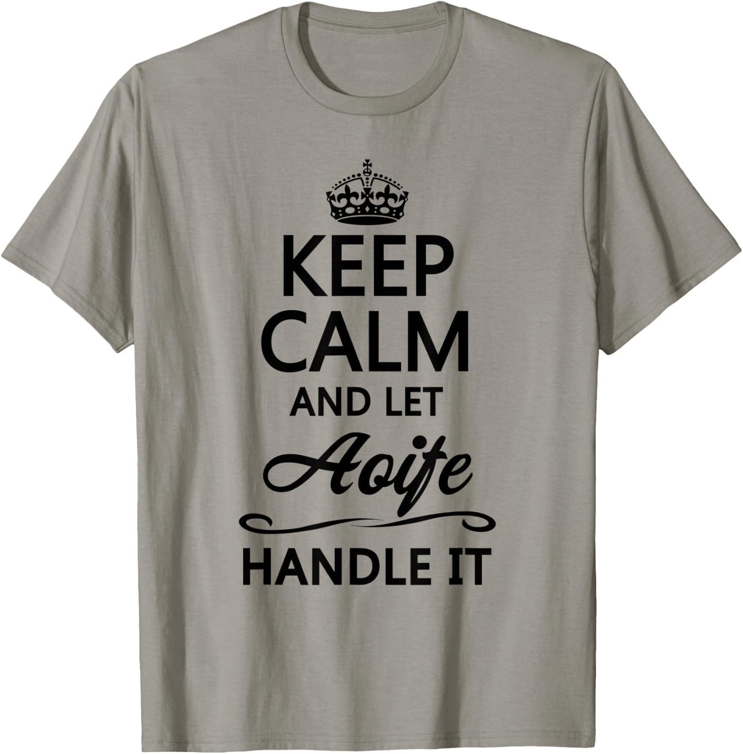 KEEP CALM and let AOIFE Handle It | Funny Name Gift T-Shirt - T-Shirt | Sand