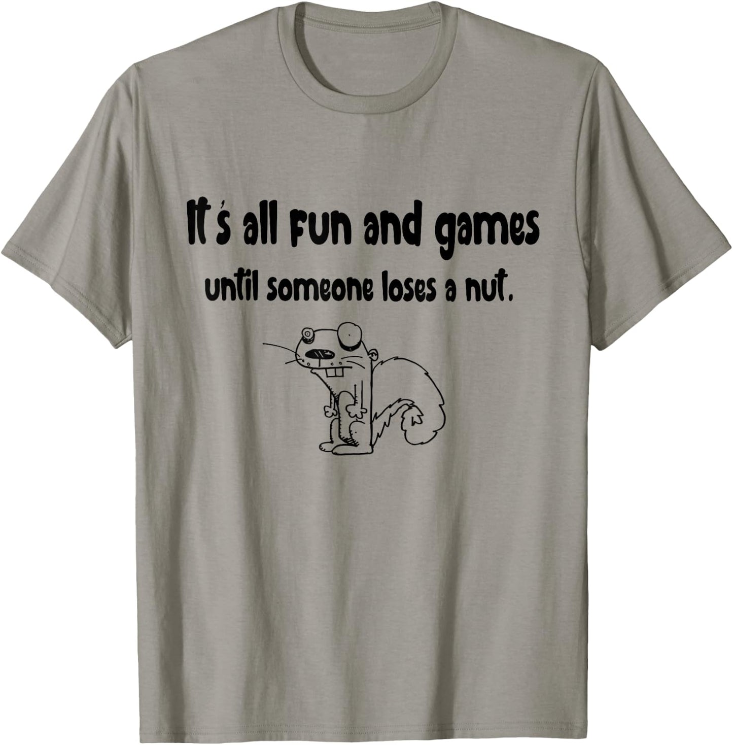 It's all fun and games until someone loses a nut Squirrel T-Shirt - T-Shirt | Sand
