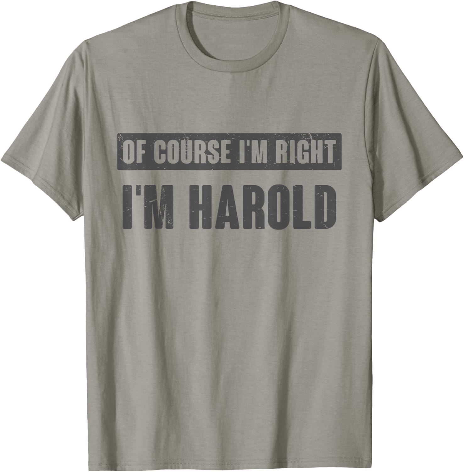 Of Course I'm Right I'm Harold - Funny Harold Name Gift T-Shirt - T-Shirt | Sand