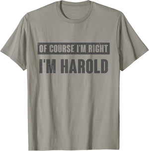 Of Course I'm Right I'm Harold - Funny Harold Name Gift T-Shirt - T-Shirt | Sand