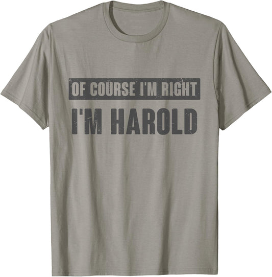 Of Course I'm Right I'm Harold - Funny Harold Name Gift T-Shirt - T-Shirt | Sand