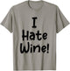 Funny White Lie Quotes - I Hate Wine T-Shirt - T-Shirt | Sand