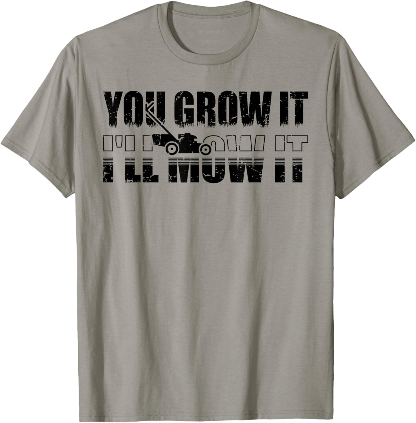 You Grow It I'll Mow It Lawn Mower Lawnmower Funny T-Shirt - T-Shirt | Sand