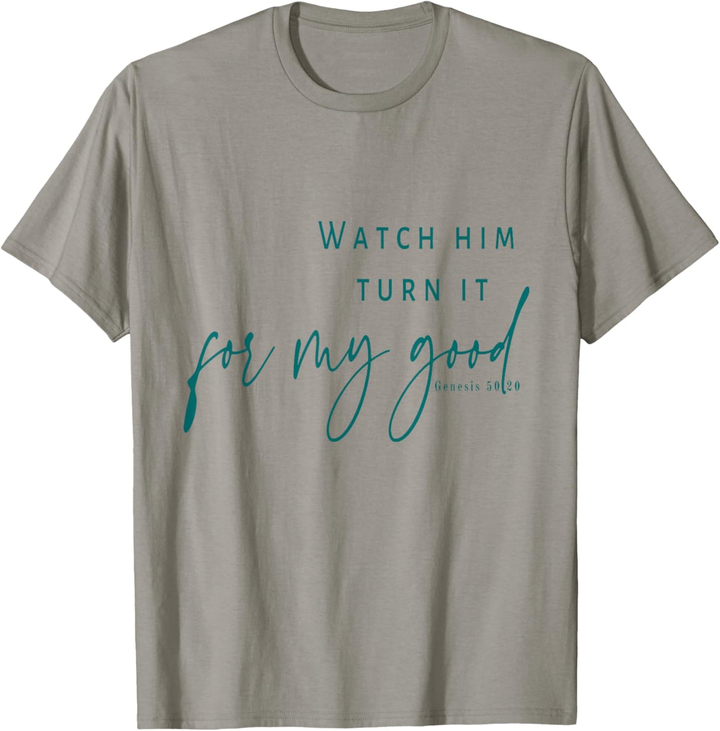 Watch God Turn It For My Good T-Shirt - T-Shirt | Sand
