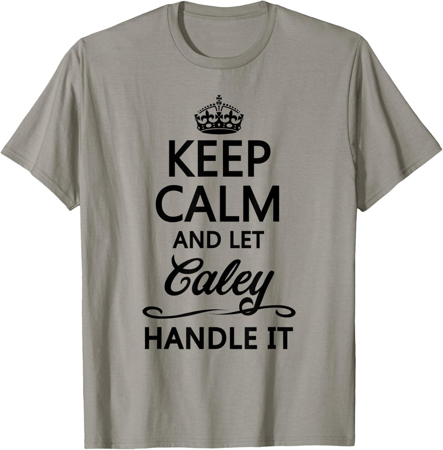 KEEP CALM and let CALEY Handle It | Funny Name Gift T-Shirt - T-Shirt | Sand