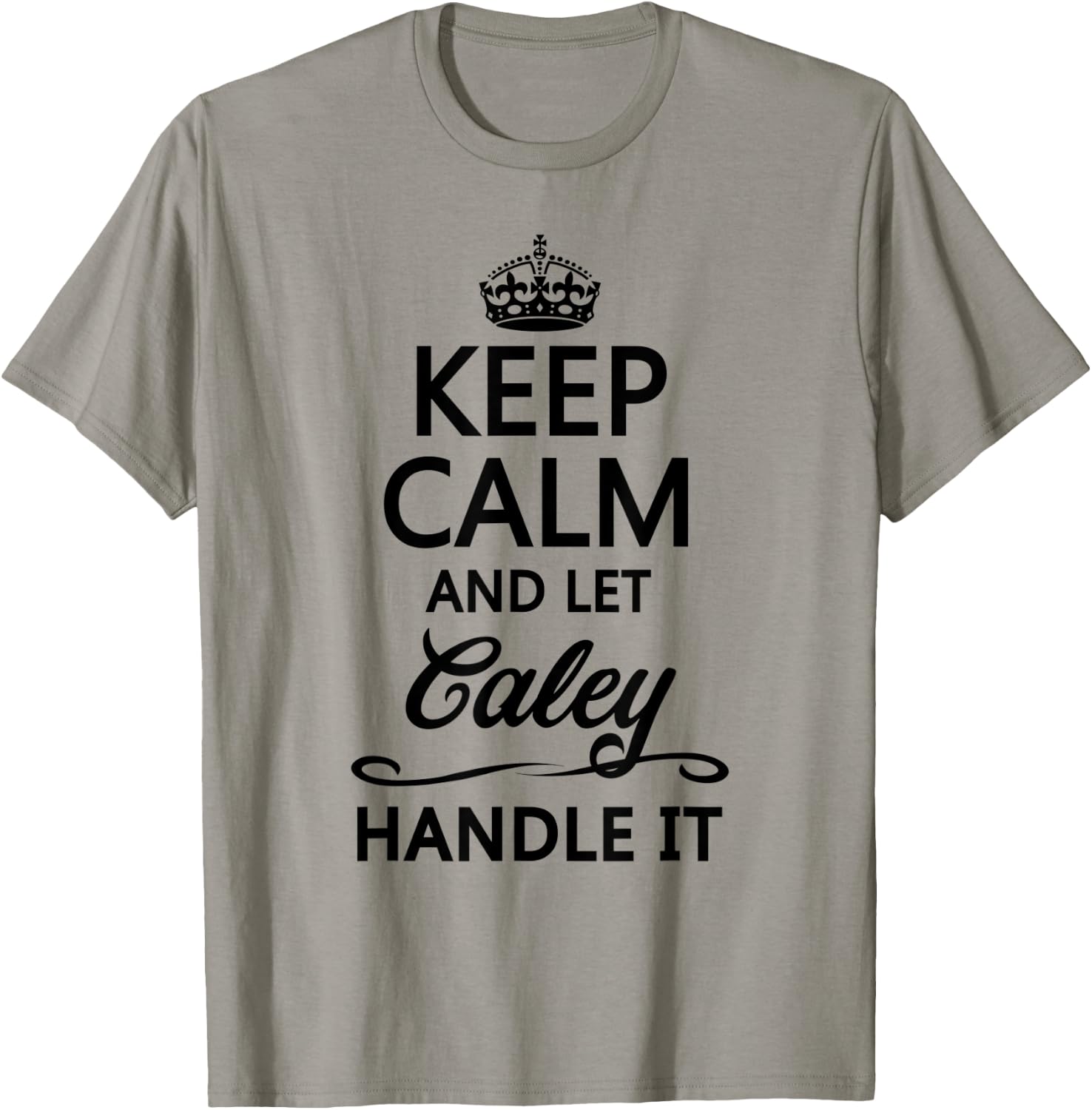 KEEP CALM and let CALEY Handle It | Funny Name Gift T-Shirt - T-Shirt | Sand