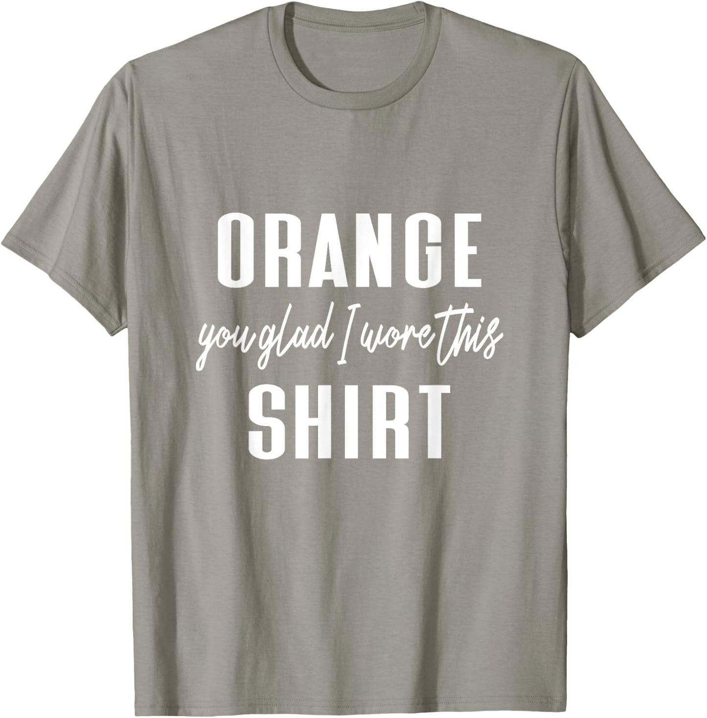Funny Orange Pun - Orange You Glad I Wore This Shirt T-Shirt - T-Shirt | Sand