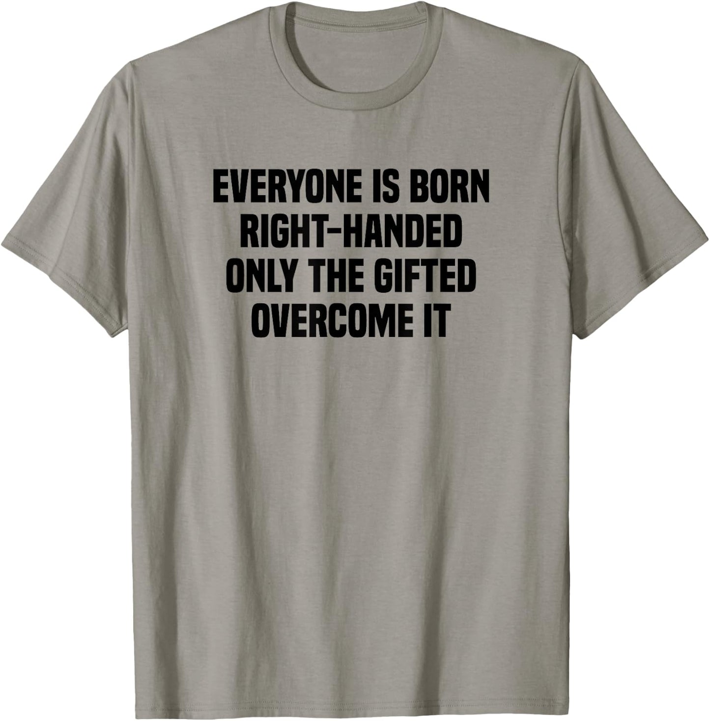 Everyone Is Born Right Handed Lefty Funny Left Handed T-Shirt - T-Shirt | Sand