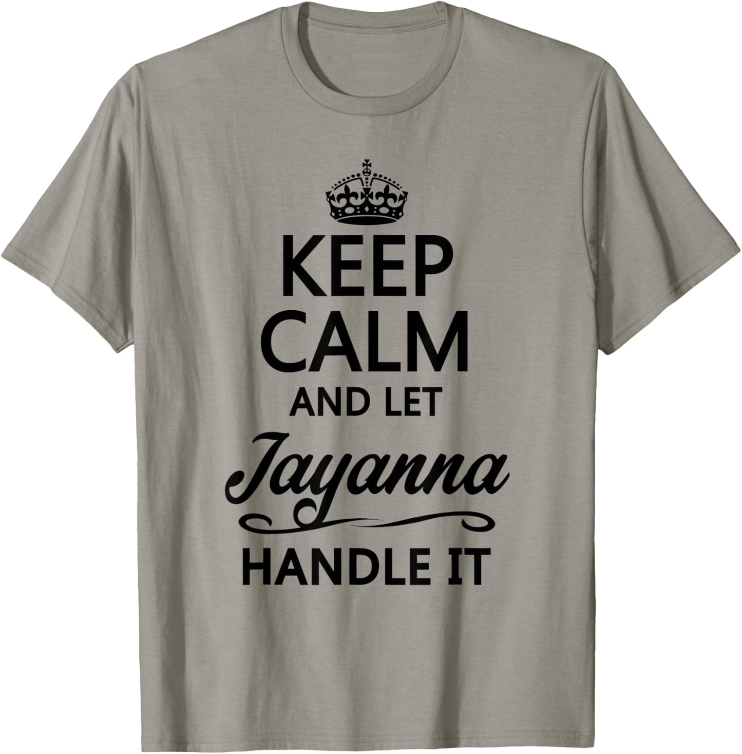 KEEP CALM and let JAYANNA Handle It | Funny Name Gift T-Shirt - T-Shirt | Sand