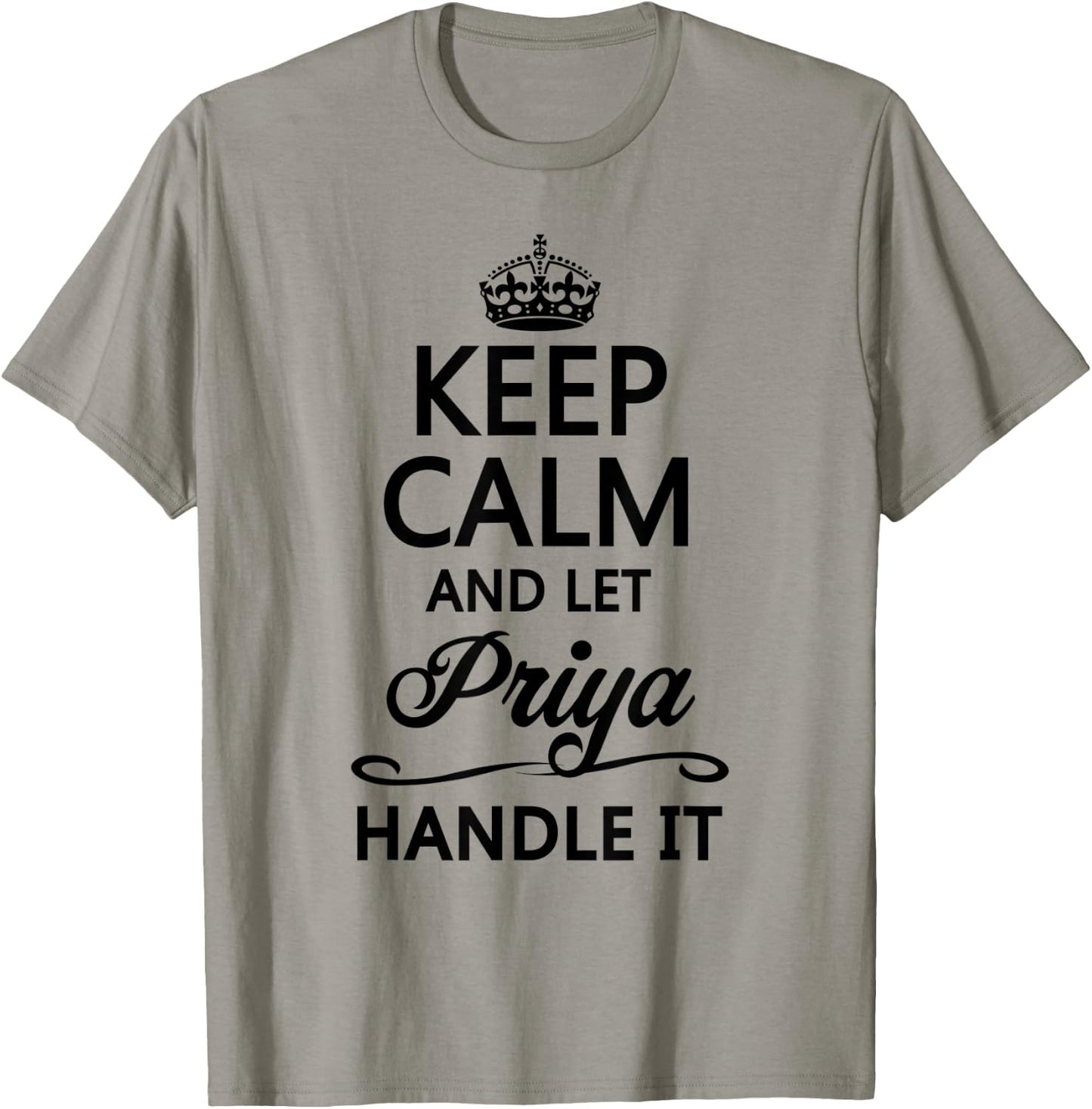 KEEP CALM and let PRIYA Handle It | Funny Name Gift T-Shirt - T-Shirt | Sand