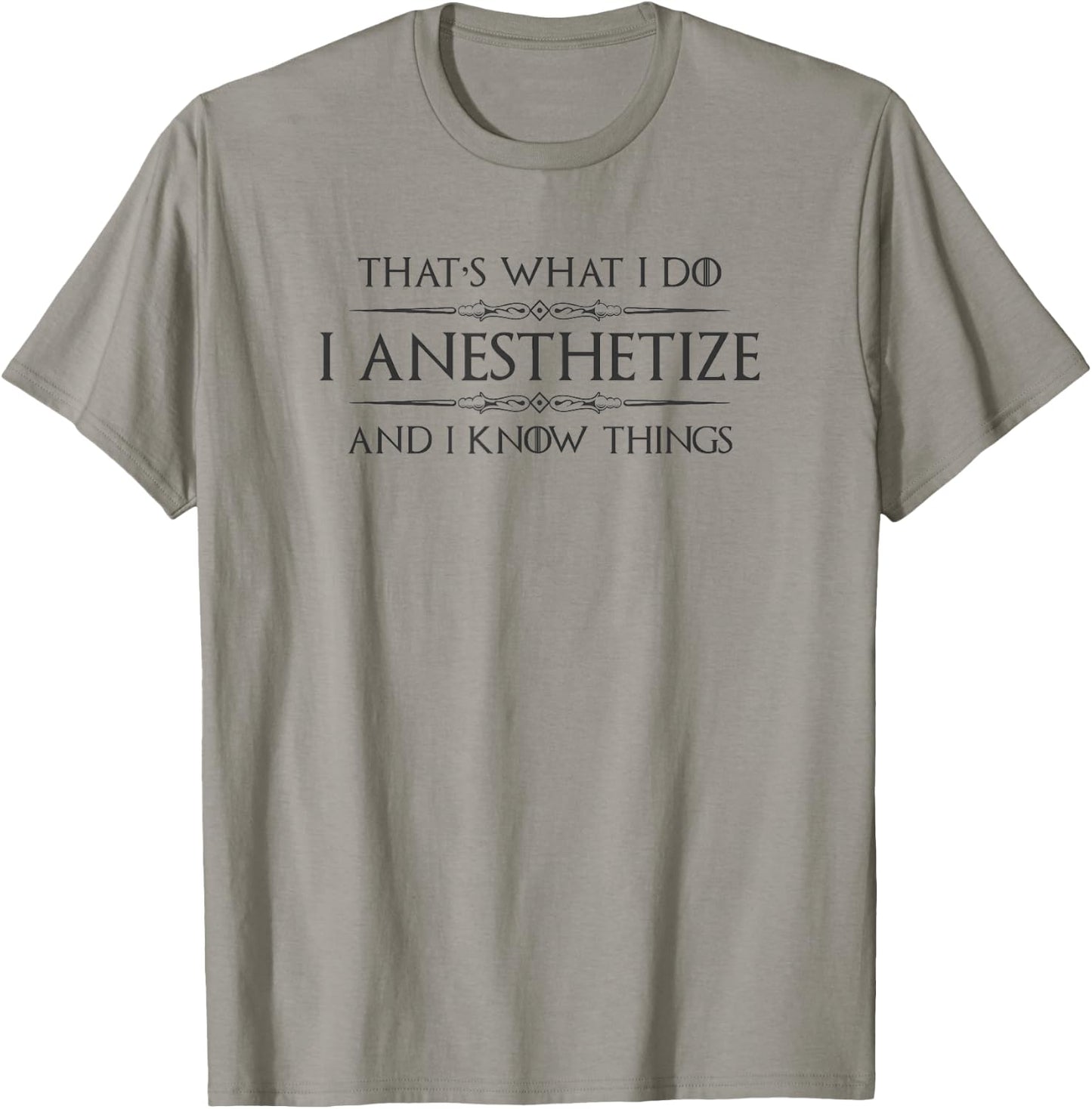 Anesthesiologist Gifts - I Anesthetize & I Know Things Funny T-Shirt - T-Shirt | Sand