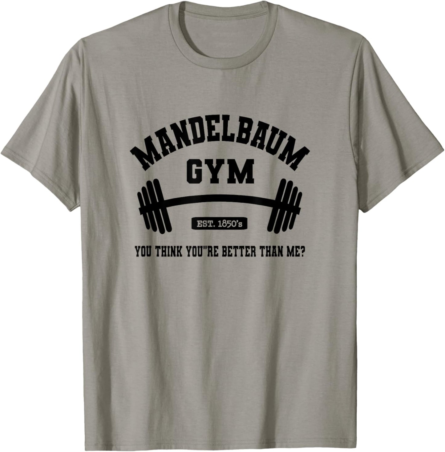Mandelbaum Gym You Think You're Better Than Me? T-Shirt - T-Shirt | Sand