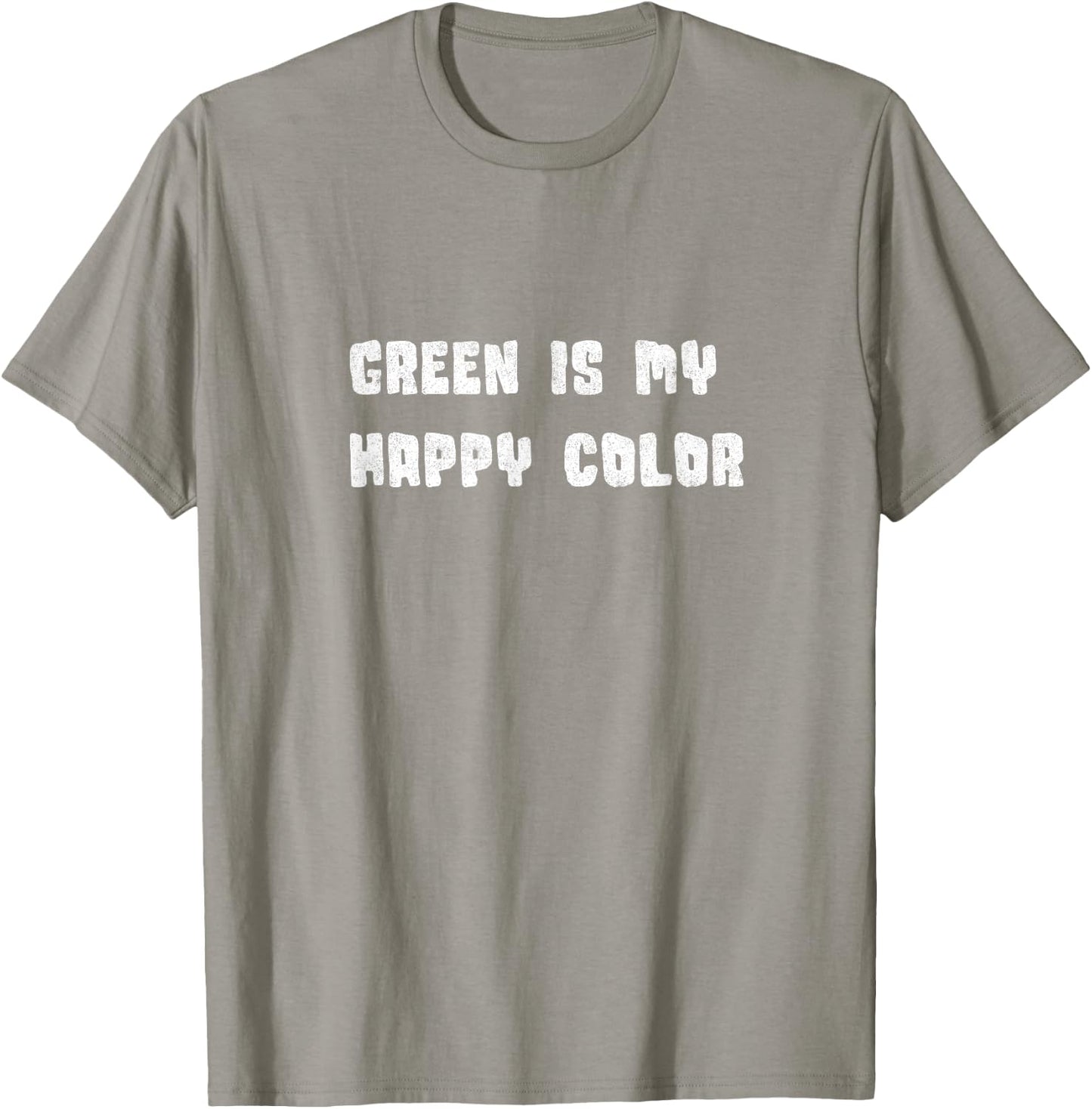 GREEN Bliss - Green IS my Happy Color T-Shirt - T-Shirt | Sand