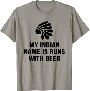 My Indian Name Is Runs With Beer T-Shirt - T-Shirt | Sand