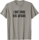 Top that says - I DON'T WORK HERE ANYMORE | Funny T-Shirt - T-Shirt | Sand
