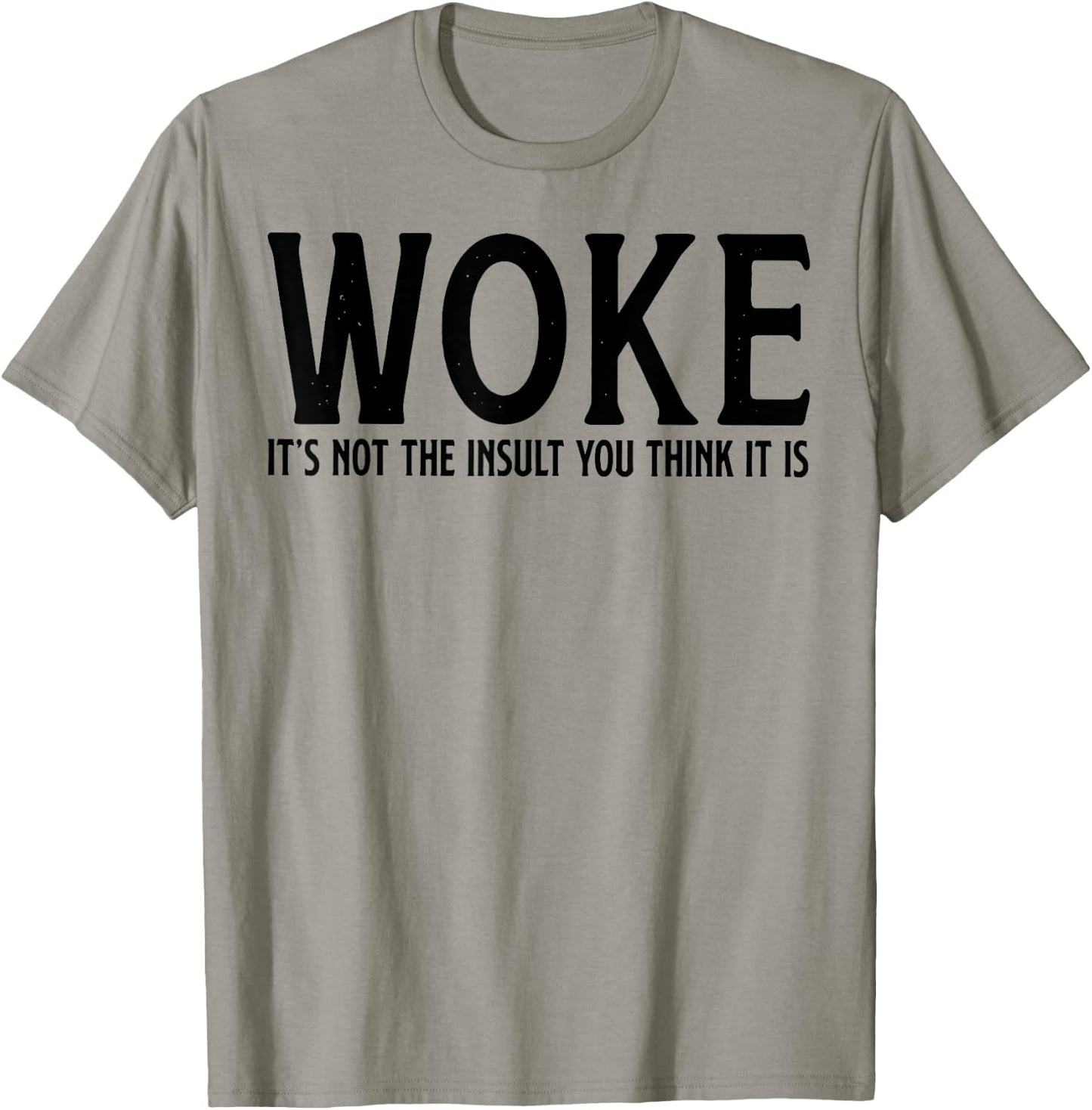 WOKE It's Not The Insult You Think It Is T-Shirt - T-Shirt | Sand