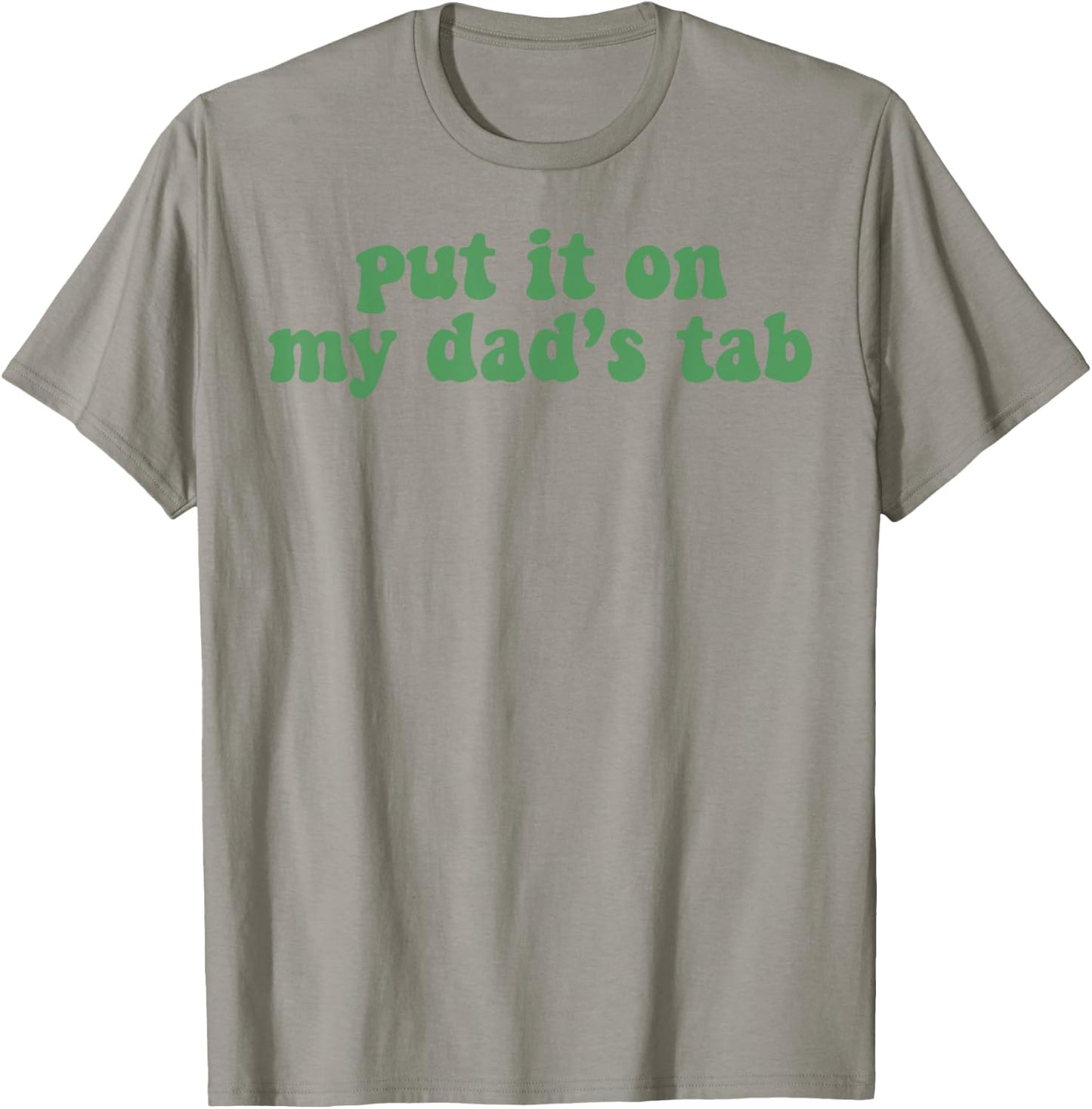 Put It On My Dad's Tab T-Shirt - T-Shirt | Sand